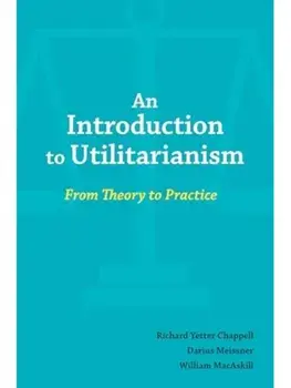 An Introduction to Utilitarianism. From Theory to Practice, Paperback/William MacAskill