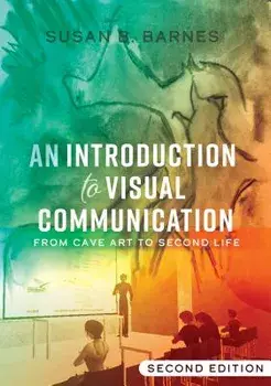 An Introduction to Visual Communication: From Cave Art to Second Life (2nd Edition), Paperback/Susan B. Barnes
