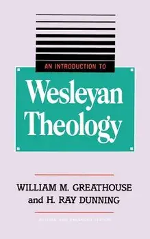 An Introduction to Wesleyan Theology, Paperback/William M. Greathouse