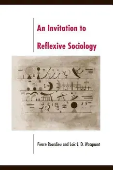 An Invitation to Reflexive Sociology, Paperback/Pierre Bourdieu