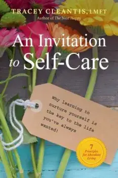 An Invitation to Self-Care: Why Learning to Nurture Yourself Is the Key to the Life You've Always Wanted, 7 Principles for Abundant Living, Paperback/Tracey Cleantis