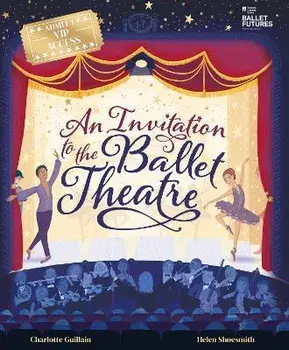 An Invitation to the Ballet Theatre, Hardback/Charlotte Guillain