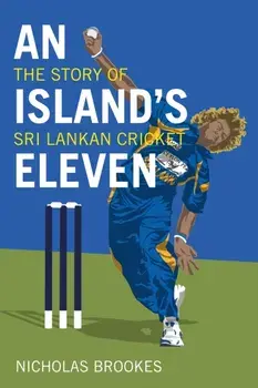 An Island's Eleven. The Story of Sri Lankan Cricket, Hardback/Nicholas Brookes