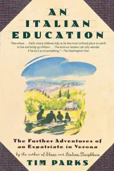 An Italian Education: The Further Adventures of an Expatriate in Verona, Paperback/Tim Parks