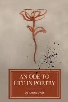 An Ode to Life in Poetry, Paperback/Antonia Frida