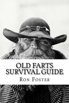 An Old Farts Survival Guide, Paperback/Ron Foster