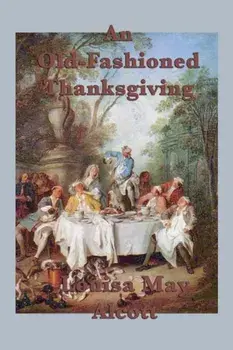 An Old-Fashioned Thanksgiving, Paperback/Louisa May Alcott