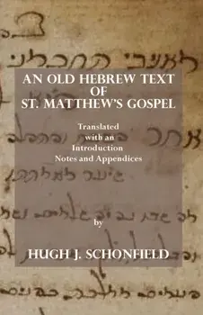 An Old Hebrew Text of St. Matthew's Gospel: Translated and with an Introduction Notes and Appendices, Paperback/Hugh J. Schonfield