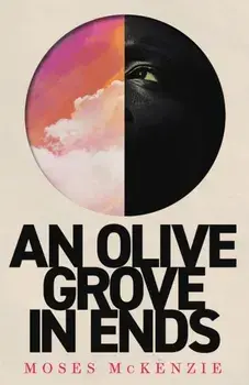 An Olive Grove in Ends, Paperback/Moses McKenzie