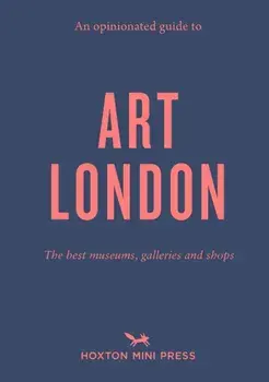 An Opinionated Guide To Art London. The best museums, galleries and shops, Paperback/Christina Brown