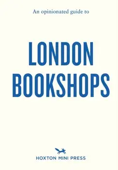 An Opinionated Guide to London Bookshops, Paperback/James Manning