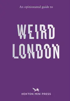 An Opinionated Guide to Weird London, Paperback/Tom Howells