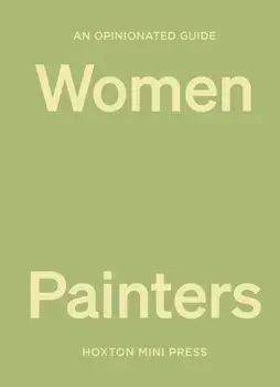 An Opinionated Guide To Women Painters, Hardback/Lucy Davies