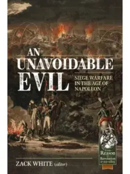 An Unavoidable Evil. Siege Warfare in the Age of Napoleon, Paperback/***