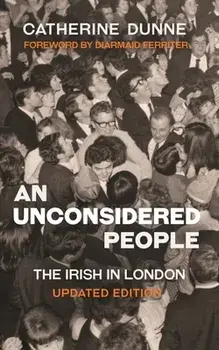 An Unconsidered People. The Irish in London - Updated Edition, Paperback/Catherine Dunne