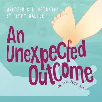 An Unexpected Outcome: The heel prick test, Paperback/Penny Walter