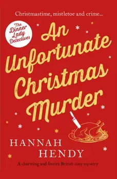 An Unfortunate Christmas Murder. A charming and festive British cosy mystery, Paperback/Hannah Hendy