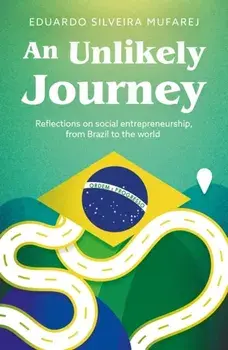 An Unlikely Journey. Reflections on social entrepreneurship, from Brazil to the world, Paperback/Eduardo Silveira Mufarej