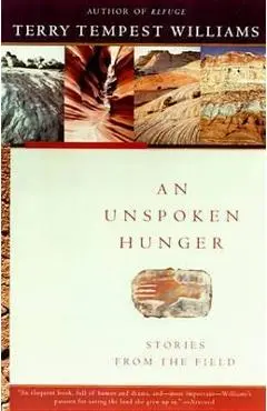 An Unspoken Hunger: Stories from the Field - Terry Tempest Williams