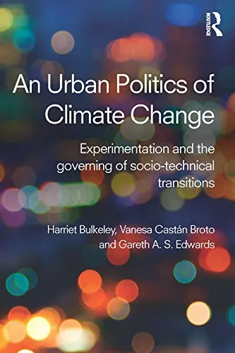 An Urban Politics of Climate Change | Harriet A. Bulkeley