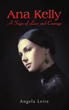 Ana Kelly: A Saga of Love and Courage, Hardback/Angela Leite