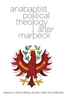 Anabaptist Political Theology After Marpeck, Paperback/J. Denny Weaver