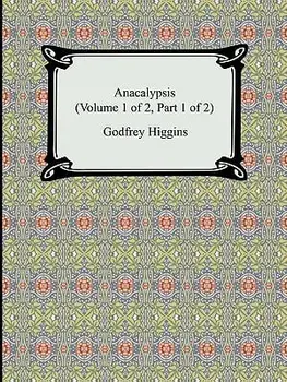 Anacalypsis (Volume 1 of 2, Part 1 of 2), Paperback/Godfrey Higgins