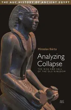 Analyzing Collapse: The Rise and Fall of the Old Kingdom, Hardcover/Miroslav Barta
