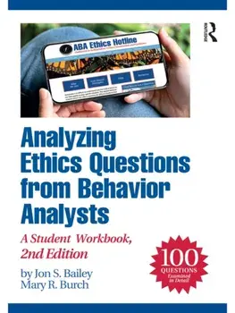 Analyzing Ethics Questions from Behavior Analysts. A Student Workbook, 2 ed, Paperback/***