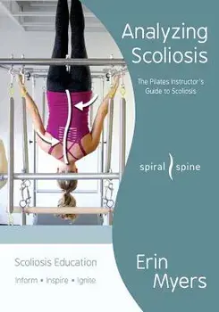Analyzing Scoliosis: The Pilates Instructor's Guide to Scoliosis, Paperback/Erin Myers