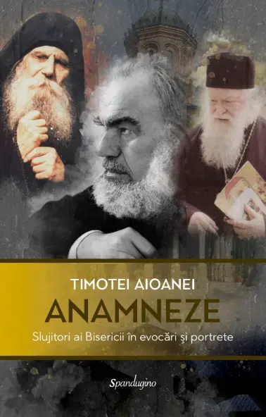 Anamneze. Slujitori ai Bisericii în evocări și portrete