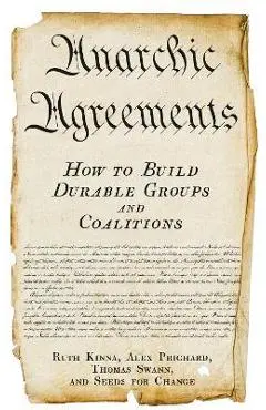 Anarchic Agreements: A Field Guide to Collective Organizing - Ruth Kinna