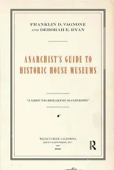 Anarchist's Guide to Historic House Museums, Paperback/Franklin D. Vagnone