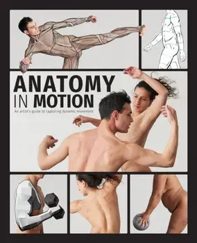 Anatomy in Motion. An artist's guide to capturing dynamic movement, Hardback/***