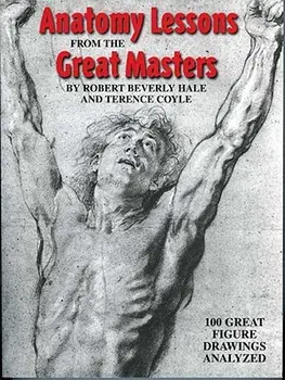 Anatomy Lessons from the Great Masters: 100 Great Figure Drawings Analyzed, Paperback/Robert Beverly Hale