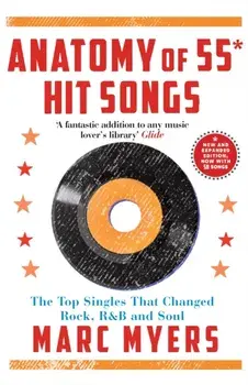 Anatomy of 55 Hit Songs. The Top Singles That Changed Rock, R&B and Soul, Main, Paperback/Marc Myers