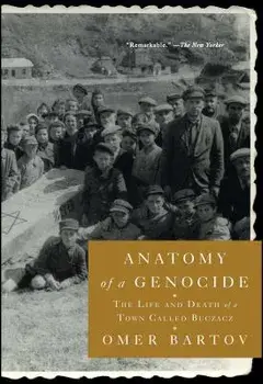 Anatomy of a Genocide: The Life and Death of a Town Called Buczacz, Paperback/Omer Bartov