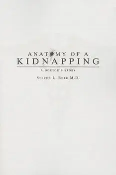 Anatomy of a Kidnapping: A Doctor's Story, Paperback/Steven L. Berk