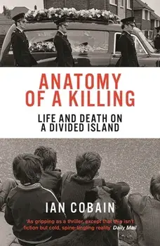 Anatomy of a Killing: Life and Death on a Divided Island, Paperback/Ian Cobain