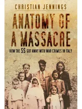 Anatomy of a Massacre. How the SS Got Away with War Crimes in Italy, New ed, Paperback/Christian Jennings