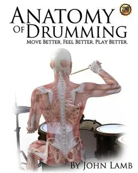 Anatomy of Drumming: Move Better, Feel Better, Play Better, Paperback/John L. Lamb