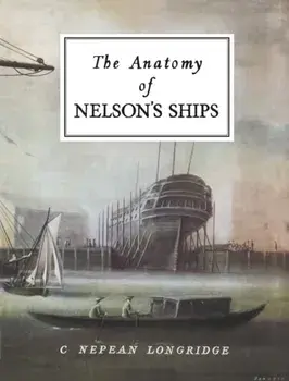 Anatomy of Nelson's Ships, Hardback/C. Nepean Longridge