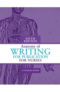 Anatomy of Writing for Publication for Nurses, Fifth Edition - Cynthia Saver