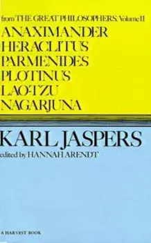 Anaximander, Heraclitus, Parmenides, Plotinus, Lao-Tzu, Nagarjuna, Paperback/Karl Jaspers