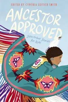 Ancestor Approved: Intertribal Stories for Kids, Paperback/Cynthia L. Smith