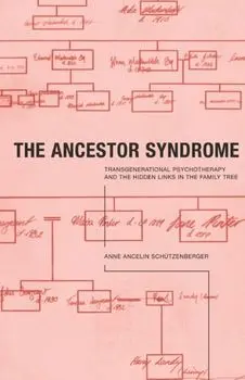 Ancestor Syndrome. Transgenerational Psychotherapy and the Hidden Links in the Family Tree, Paperback/Anne Ancelin Schutzenberger