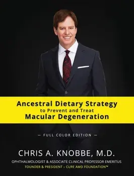 Ancestral Dietary Strategy to Prevent and Treat Macular Degeneration: Full-Color Hardcover Edition, Hardcover/Chris a. Knobbe