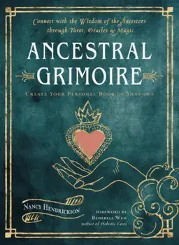 Ancestral Grimoire. Connect with the Wisdom of the Ancestors Through Tarot, Oracles, and Magic Create Your Personal Book of Shadows, Paperback/Nancy (Nancy Hendrickson) Hendrickson