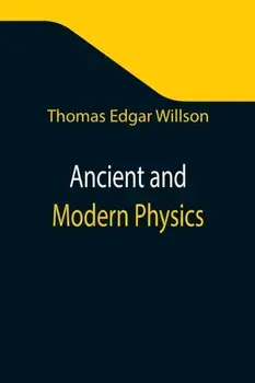 Ancient and Modern Physics, Paperback/Thomas Edgar Willson