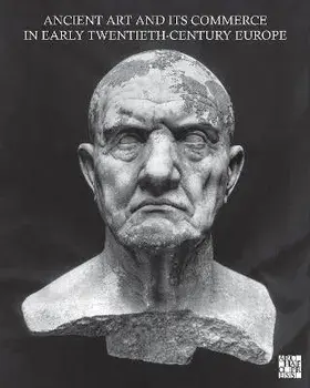 Ancient Art and Its Commerce in Early Twentieth-Century Europe. A Collection of Essays Written by the Participants of the John Marshall Archive Project, Hardback/***